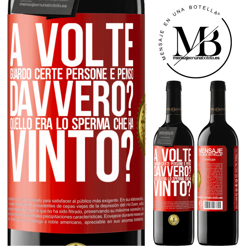 39,95 € Spedizione Gratuita | Vino rosso Edizione RED MBE Riserva A volte guardo certe persone e penso ... Davvero? Quello era lo sperma che ha vinto? Etichetta Rossa. Etichetta personalizzabile Riserva 12 Mesi Raccogliere 2015 Tempranillo