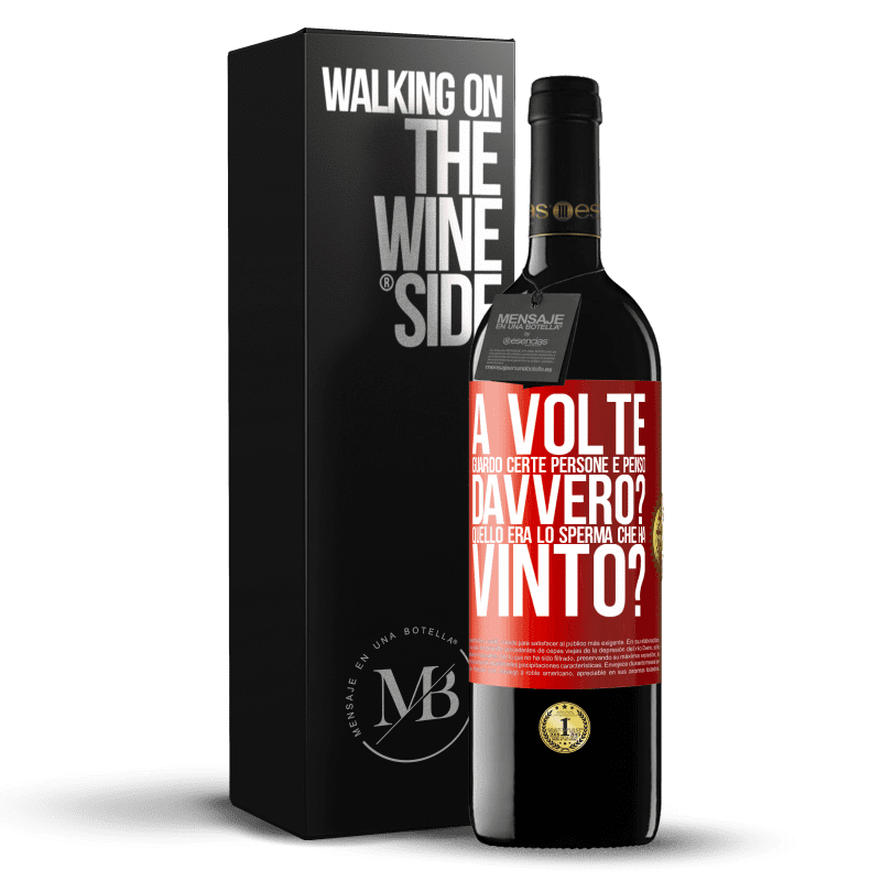 39,95 € Spedizione Gratuita | Vino rosso Edizione RED MBE Riserva A volte guardo certe persone e penso ... Davvero? Quello era lo sperma che ha vinto? Etichetta Rossa. Etichetta personalizzabile Riserva 12 Mesi Raccogliere 2015 Tempranillo