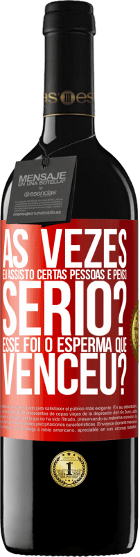 «Às vezes eu assisto certas pessoas e penso ... Sério? Esse foi o esperma que venceu?» Edição RED MBE Reserva
