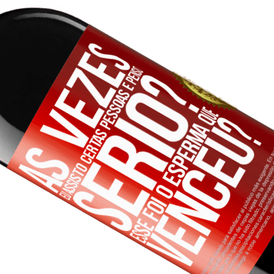 Expressões Únicas e Pessoais. «Às vezes eu assisto certas pessoas e penso ... Sério? Esse foi o esperma que venceu?» Edição RED MBE Reserva