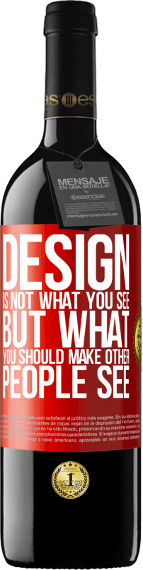 «Design is not what you see, but what you should make other people see» RED Edition MBE Reserve
