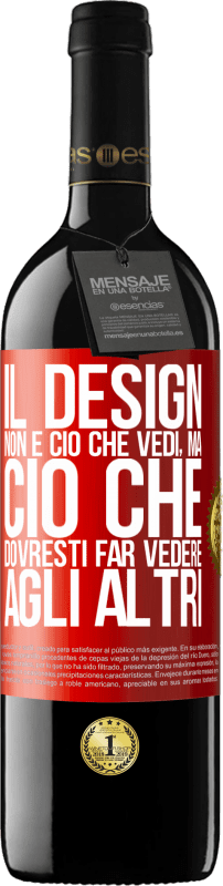 39,95 € Spedizione Gratuita | Vino rosso Edizione RED MBE Riserva Il design non è ciò che vedi, ma ciò che dovresti far vedere agli altri Etichetta Rossa. Etichetta personalizzabile Riserva 12 Mesi Raccogliere 2015 Tempranillo