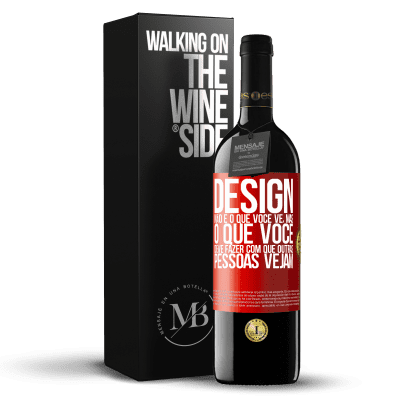 «Design não é o que você vê, mas o que você deve fazer com que outras pessoas vejam» Edição RED MBE Reserva