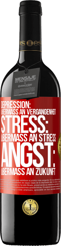 39,95 € | Rotwein RED Ausgabe MBE Reserve Depression: Übermaß an Vergangenheit. Stress: Übermaß an Stress. Angst: Übermaß an Zukunft Rote Markierung. Anpassbares Etikett Reserve 12 Monate Ernte 2016 Tempranillo