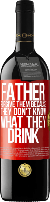 39,95 € | Red Wine RED Edition MBE Reserve Father, forgive them, because they don't know what they drink Red Label. Customizable label Reserve 12 Months Harvest 2014 Tempranillo