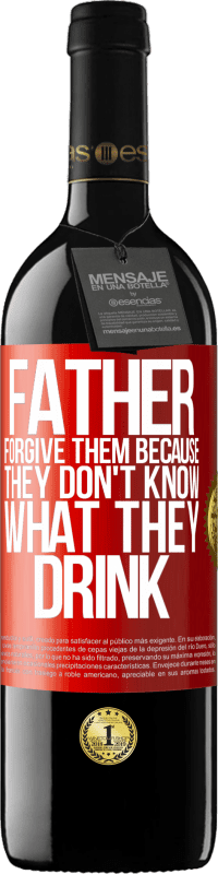 39,95 € Free Shipping | Red Wine RED Edition MBE Reserve Father, forgive them, because they don't know what they drink Red Label. Customizable label Reserve 12 Months Harvest 2016 Tempranillo