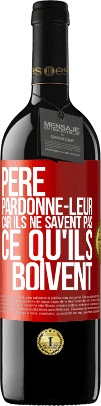 39,95 € | Vin rouge Édition RED MBE Réserve Père, pardonne-leur, car ils ne savent pas ce qu'ils boivent Étiquette Rouge. Étiquette personnalisable Réserve 12 Mois Récolte 2015 Tempranillo