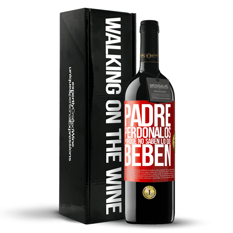 39,95 € Envío gratis | Vino Tinto Edición RED MBE Reserva Padre, perdónalos, porque no saben lo que beben Etiqueta Roja. Etiqueta personalizable Reserva 12 Meses Cosecha 2016 Tempranillo