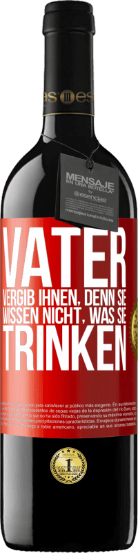 39,95 € Kostenloser Versand | Rotwein RED Ausgabe MBE Reserve Vater, vergib ihnen, denn sie wissen nicht, was sie trinken Rote Markierung. Anpassbares Etikett Reserve 12 Monate Ernte 2016 Tempranillo