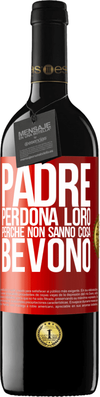 39,95 € Spedizione Gratuita | Vino rosso Edizione RED MBE Riserva Padre, perdona loro, perché non sanno cosa bevono Etichetta Rossa. Etichetta personalizzabile Riserva 12 Mesi Raccogliere 2016 Tempranillo