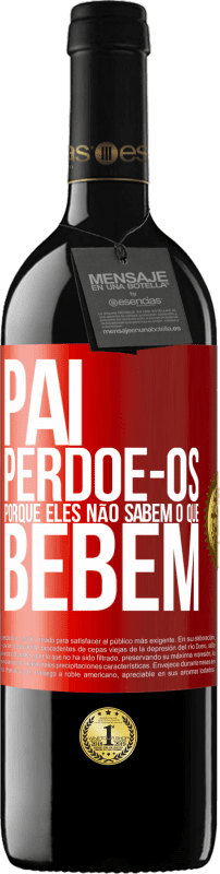 39,95 € | Vinho tinto Edição RED MBE Reserva Pai, perdoe-os, porque eles não sabem o que bebem Etiqueta Vermelha. Etiqueta personalizável Reserva 12 Meses Colheita 2015 Tempranillo