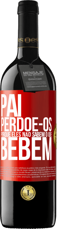 «Pai, perdoe-os, porque eles não sabem o que bebem» Edição RED MBE Reserva