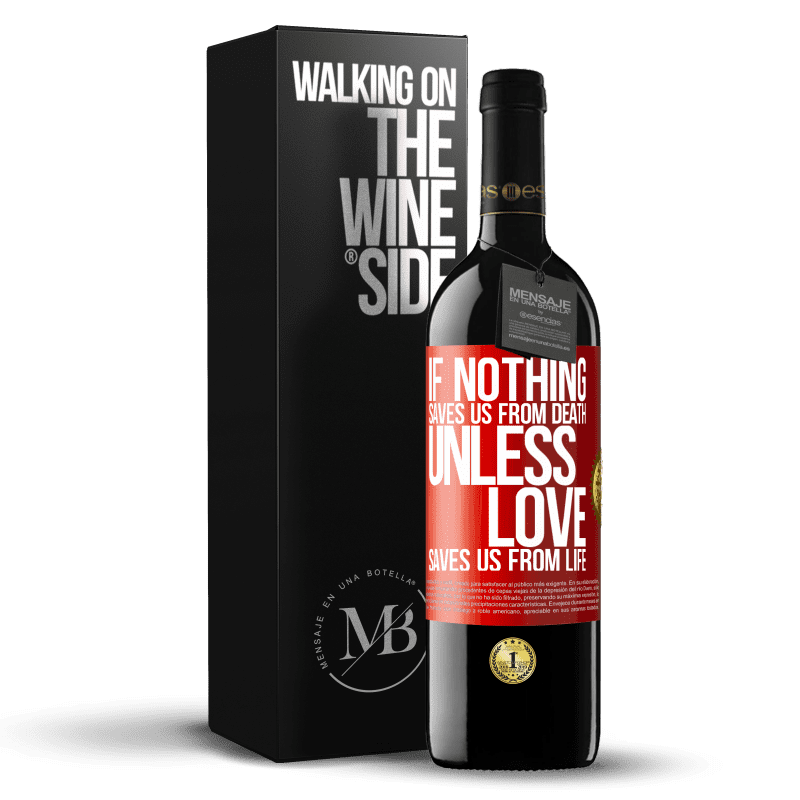 39,95 € Free Shipping | Red Wine RED Edition MBE Reserve If nothing saves us from death, unless love saves us from life Red Label. Customizable label Reserve 12 Months Harvest 2013 Tempranillo