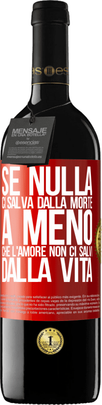 39,95 € | Vino rosso Edizione RED MBE Riserva Se nulla ci salva dalla morte, a meno che l'amore non ci salvi dalla vita Etichetta Rossa. Etichetta personalizzabile Riserva 12 Mesi Raccogliere 2015 Tempranillo