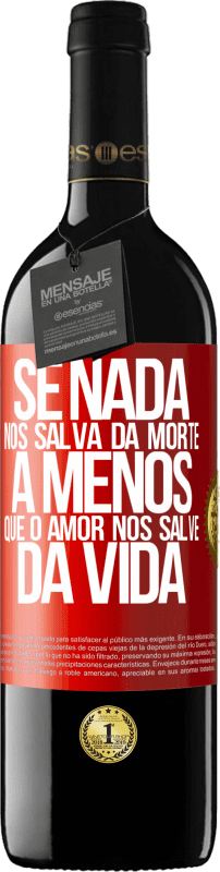 39,95 € Envio grátis | Vinho tinto Edição RED MBE Reserva Se nada nos salva da morte, a menos que o amor nos salve da vida Etiqueta Vermelha. Etiqueta personalizável Reserva 12 Meses Colheita 2015 Tempranillo