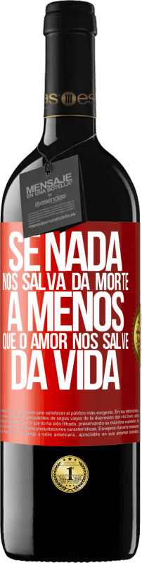 «Se nada nos salva da morte, a menos que o amor nos salve da vida» Edição RED MBE Reserva