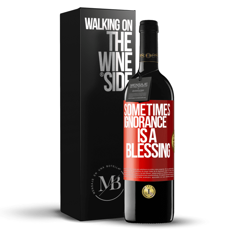 39,95 € Free Shipping | Red Wine RED Edition MBE Reserve Sometimes ignorance is a blessing Red Label. Customizable label Reserve 12 Months Harvest 2016 Tempranillo