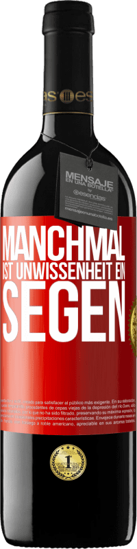 39,95 € | Rotwein RED Ausgabe MBE Reserve Manchmal ist Unwissenheit ein Segen Rote Markierung. Anpassbares Etikett Reserve 12 Monate Ernte 2014 Tempranillo