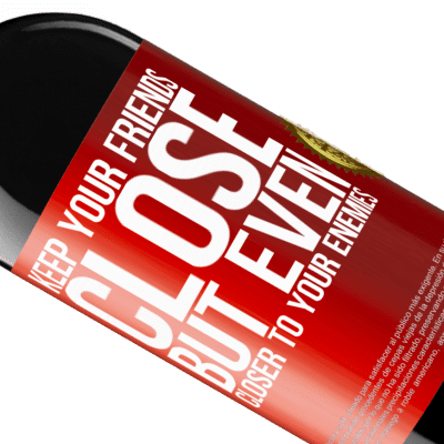 Unique & Personal Expressions. «Keep your friends close, but even closer to your enemies» RED Edition MBE Reserve