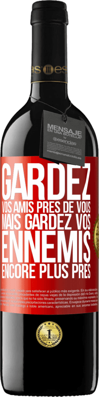 39,95 € | Vin rouge Édition RED MBE Réserve Gardez vos amis près de vous, mais gardez vos ennemis encore plus près Étiquette Rouge. Étiquette personnalisable Réserve 12 Mois Récolte 2015 Tempranillo