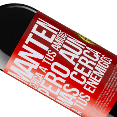 Expresiones Únicas y Personales. «Mantén cerca a tus amigos, pero aún más cerca a tus enemigos» Edición RED MBE Reserva