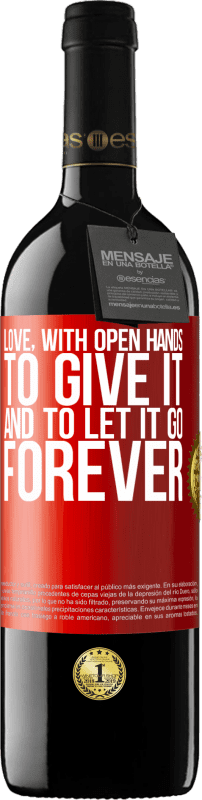39,95 € | Red Wine RED Edition MBE Reserve Love, with open hands. To give it, and to let it go. Forever Red Label. Customizable label Reserve 12 Months Harvest 2014 Tempranillo