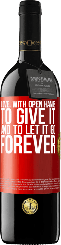 39,95 € | Red Wine RED Edition MBE Reserve Love, with open hands. To give it, and to let it go. Forever Red Label. Customizable label Reserve 12 Months Harvest 2015 Tempranillo