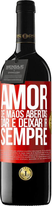 39,95 € Envio grátis | Vinho tinto Edição RED MBE Reserva Amor, de mãos abertas. Dar e deixar ir. Sempre Etiqueta Vermelha. Etiqueta personalizável Reserva 12 Meses Colheita 2015 Tempranillo