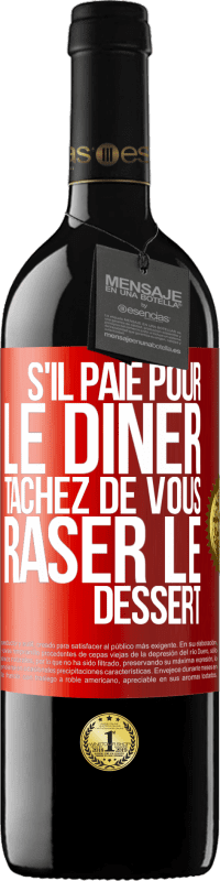 39,95 € | Vin rouge Édition RED MBE Réserve S'il paie pour le dîner, tâchez de vous raser le dessert Étiquette Rouge. Étiquette personnalisable Réserve 12 Mois Récolte 2014 Tempranillo