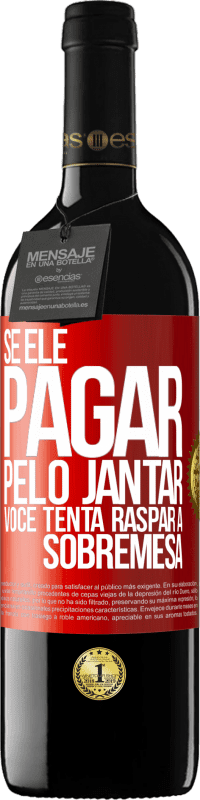 39,95 € | Vinho tinto Edição RED MBE Reserva Se ele paga o jantar, ele tenta raspar a sobremesa Etiqueta Vermelha. Etiqueta personalizável Reserva 12 Meses Colheita 2015 Tempranillo