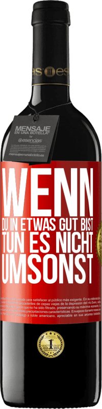 39,95 € Kostenloser Versand | Rotwein RED Ausgabe MBE Reserve Wenn du in etwas gut bist, tun es nicht umsonst Rote Markierung. Anpassbares Etikett Reserve 12 Monate Ernte 2016 Tempranillo