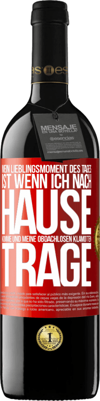 39,95 € | Rotwein RED Ausgabe MBE Reserve Mein Lieblingsmoment des Tages ist, wenn ich nach Hause komme und meine obdachlosen Klamotten trage Rote Markierung. Anpassbares Etikett Reserve 12 Monate Ernte 2015 Tempranillo