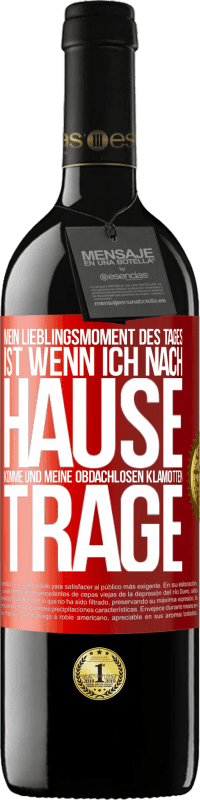 39,95 € | Rotwein RED Ausgabe MBE Reserve Mein Lieblingsmoment des Tages ist, wenn ich nach Hause komme und meine obdachlosen Klamotten trage Rote Markierung. Anpassbares Etikett Reserve 12 Monate Ernte 2016 Tempranillo