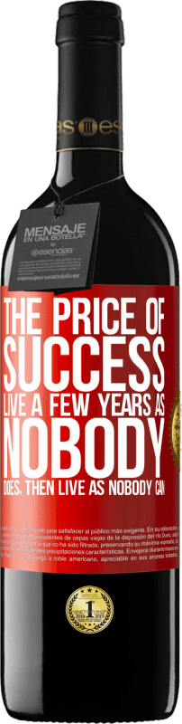 39,95 € | Red Wine RED Edition MBE Reserve The price of success. Live a few years as nobody does, then live as nobody can Red Label. Customizable label Reserve 12 Months Harvest 2016 Tempranillo