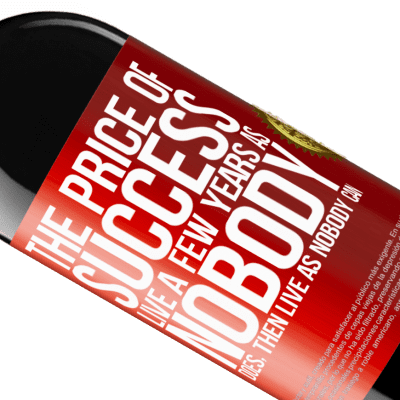 Unique & Personal Expressions. «The price of success. Live a few years as nobody does, then live as nobody can» RED Edition MBE Reserve