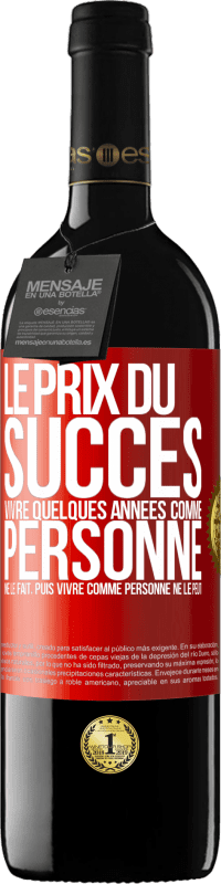 39,95 € Envoi gratuit | Vin rouge Édition RED MBE Réserve Le prix du succès. Vivre quelques années comme personne ne le fait, puis vivre comme personne ne le peut Étiquette Rouge. Étiquette personnalisable Réserve 12 Mois Récolte 2015 Tempranillo