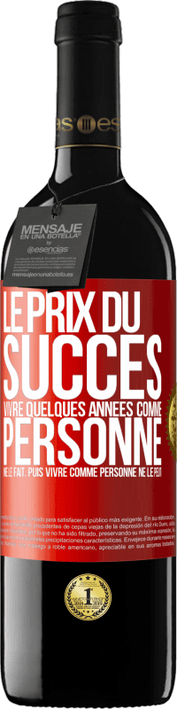 39,95 € | Vin rouge Édition RED MBE Réserve Le prix du succès. Vivre quelques années comme personne ne le fait, puis vivre comme personne ne le peut Étiquette Rouge. Étiquette personnalisable Réserve 12 Mois Récolte 2016 Tempranillo