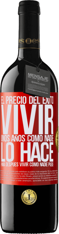 39,95 € Envío gratis | Vino Tinto Edición RED MBE Reserva El precio del éxito. Vivir unos años como nadie lo hace, para después vivir como nadie puede Etiqueta Roja. Etiqueta personalizable Reserva 12 Meses Cosecha 2015 Tempranillo