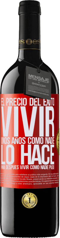39,95 € | Vino Tinto Edición RED MBE Reserva El precio del éxito. Vivir unos años como nadie lo hace, para después vivir como nadie puede Etiqueta Roja. Etiqueta personalizable Reserva 12 Meses Cosecha 2016 Tempranillo