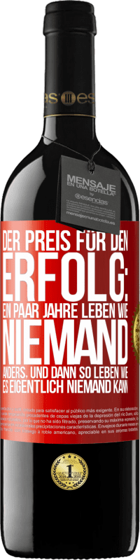 39,95 € | Rotwein RED Ausgabe MBE Reserve Der Preis für den Erfolg: ein paar Jahre leben wie niemand anders, und dann so leben wie es eigentlich niemand kann Rote Markierung. Anpassbares Etikett Reserve 12 Monate Ernte 2014 Tempranillo