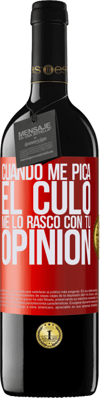 39,95 € | Vino Tinto Edición RED MBE Reserva Cuando me pica el culo, me lo rasco con tu opinión Etiqueta Roja. Etiqueta personalizable Reserva 12 Meses Cosecha 2016 Tempranillo