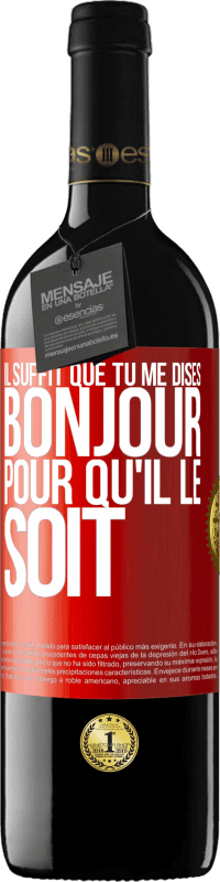 39,95 € | Vin rouge Édition RED MBE Réserve Il suffit que tu me dises Bonjour pour qu'il le soit Étiquette Rouge. Étiquette personnalisable Réserve 12 Mois Récolte 2015 Tempranillo