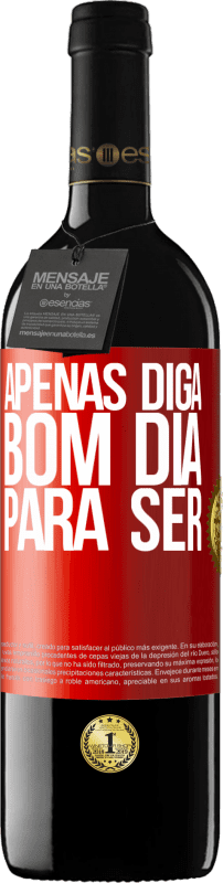 «Apenas diga bom dia para ser» Edição RED MBE Reserva