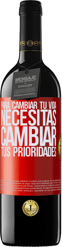 39,95 € | Vino Tinto Edición RED MBE Reserva Para cambiar tu vida necesitas cambiar tus prioridades Etiqueta Roja. Etiqueta personalizable Reserva 12 Meses Cosecha 2015 Tempranillo