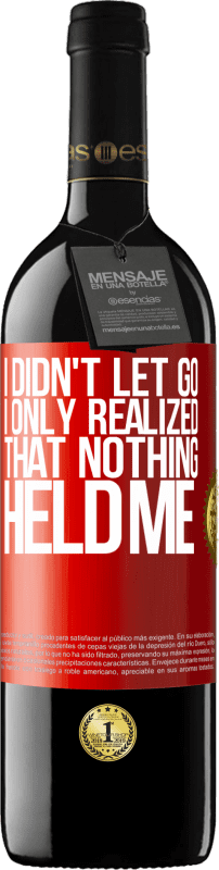 39,95 € Бесплатная доставка | Красное вино Издание RED MBE Бронировать Я не отпустил, я только понял, что ничто не удерживало меня Красная метка. Настраиваемая этикетка Бронировать 12 Месяцы Урожай 2014 Tempranillo