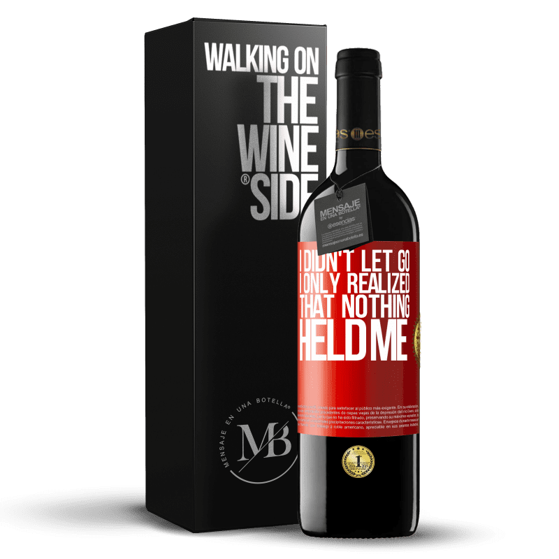 39,95 € Free Shipping | Red Wine RED Edition MBE Reserve I didn't let go, I only realized that nothing held me Red Label. Customizable label Reserve 12 Months Harvest 2013 Tempranillo