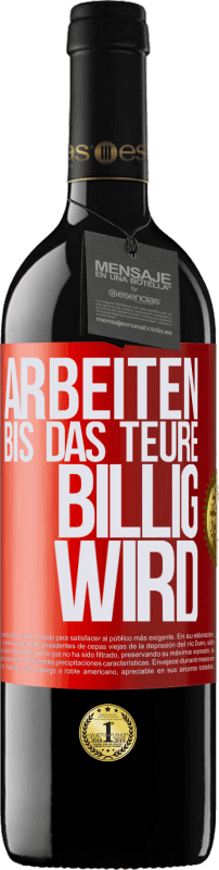 39,95 € | Rotwein RED Ausgabe MBE Reserve Arbeiten, bis das Teure billig wird Rote Markierung. Anpassbares Etikett Reserve 12 Monate Ernte 2014 Tempranillo