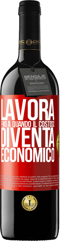 «Lavora fino a quando il costoso diventa economico» Edizione RED MBE Riserva