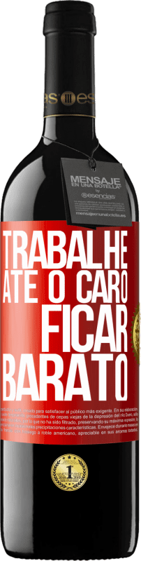 39,95 € | Vinho tinto Edição RED MBE Reserva Trabalhe até o caro ficar barato Etiqueta Vermelha. Etiqueta personalizável Reserva 12 Meses Colheita 2015 Tempranillo