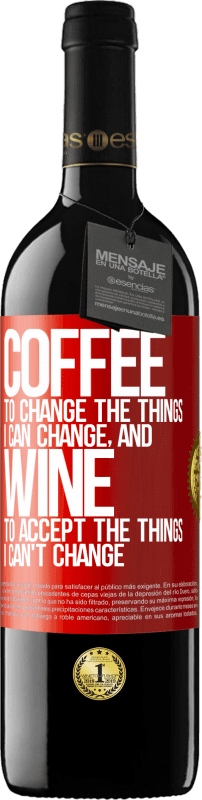 39,95 € | 红酒 RED版 MBE 预订 咖啡改变我可以改变的事物，葡萄酒接受我不能改变的事物 红色标签. 可自定义的标签 预订 12 个月 收成 2014 Tempranillo